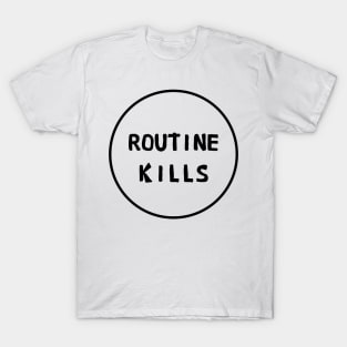 Routine kills T-Shirt